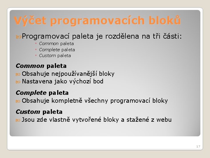 Výčet programovacích bloků Programovací paleta je rozdělena na tři části: ◦ Common paleta ◦