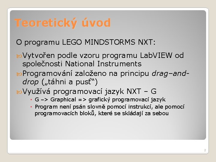Teoretický úvod O programu LEGO MINDSTORMS NXT: Vytvořen podle vzoru programu Lab. VIEW od