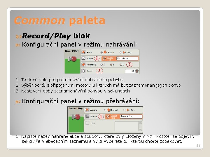 Common paleta Record/Play blok Konfigurační panel v režimu nahrávání: 1. Textové pole pro pojmenování