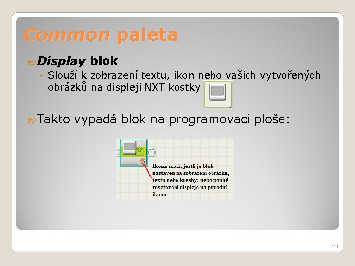 Common paleta Display blok ◦ Slouží k zobrazení textu, ikon nebo vašich vytvořených obrázků