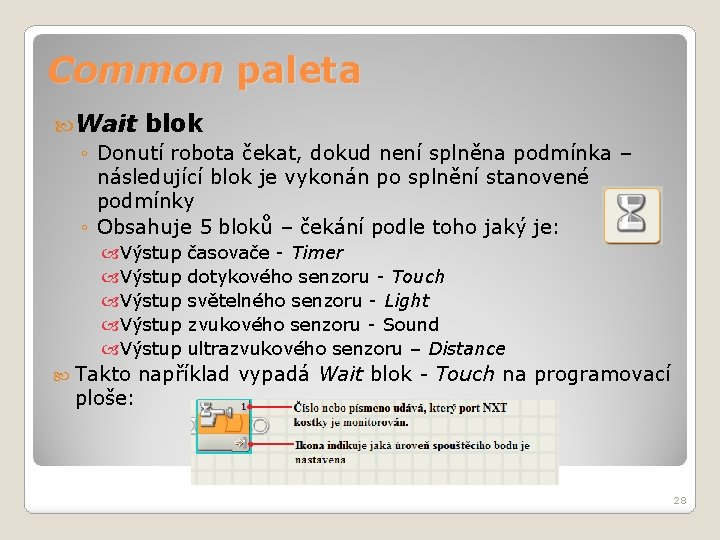 Common paleta Wait blok ◦ Donutí robota čekat, dokud není splněna podmínka – následující