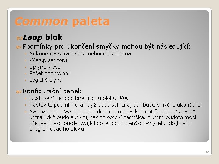 Common paleta Loop blok Podmínky pro ukončení smyčky mohou být následující: ◦ ◦ ◦