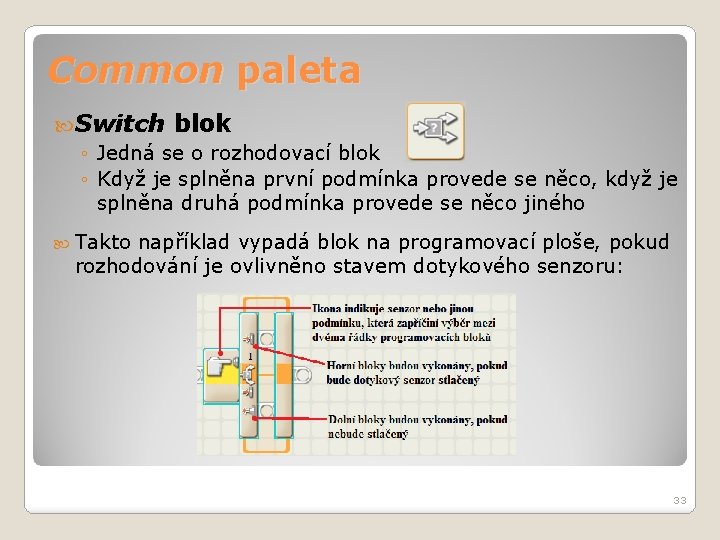 Common paleta Switch blok ◦ Jedná se o rozhodovací blok ◦ Když je splněna