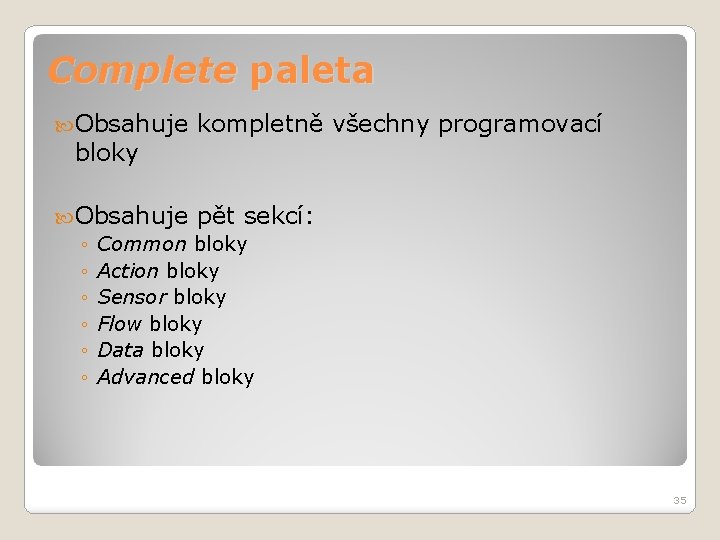 Complete paleta Obsahuje bloky kompletně všechny programovací Obsahuje pět sekcí: ◦ Common bloky ◦