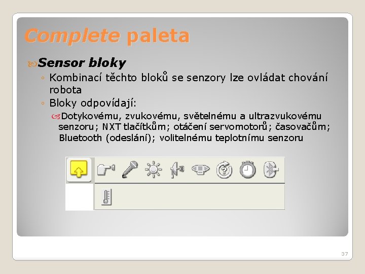 Complete paleta Sensor bloky ◦ Kombinací těchto bloků se senzory lze ovládat chování robota