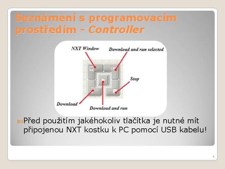 Seznámení s programovacím prostředím - Controller Před použitím jakéhokoliv tlačítka je nutné mít připojenou