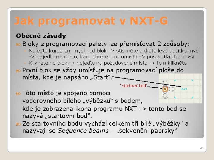 Jak programovat v NXT-G Obecné zásady Bloky z programovací palety lze přemísťovat 2 způsoby: