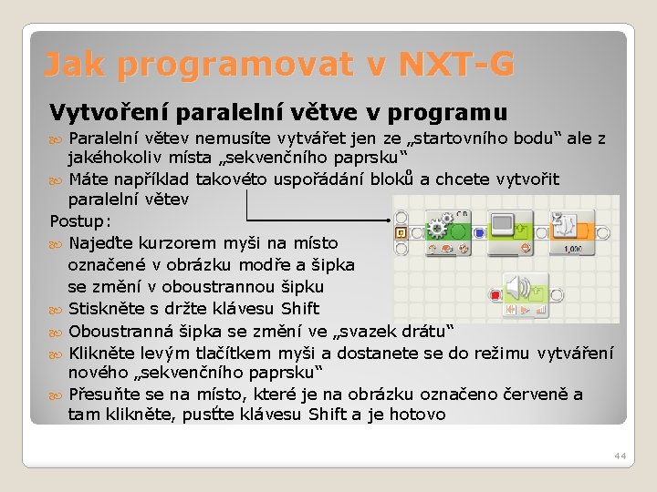 Jak programovat v NXT-G Vytvoření paralelní větve v programu Paralelní větev nemusíte vytvářet jen