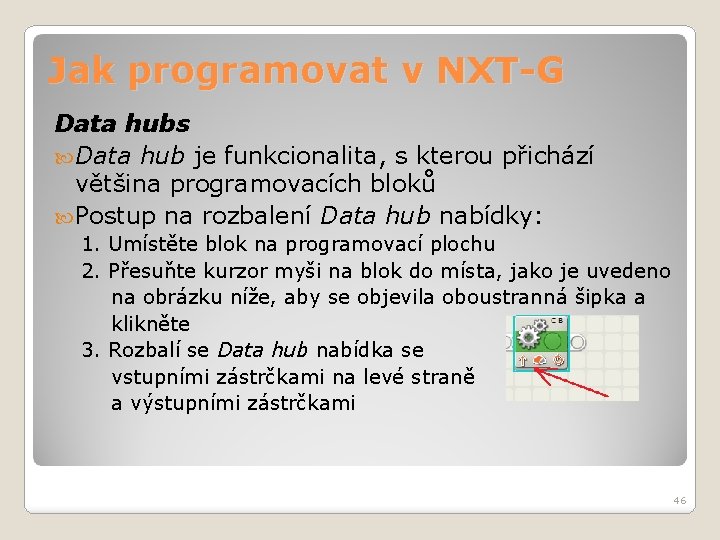 Jak programovat v NXT-G Data hubs Data hub je funkcionalita, s kterou přichází většina