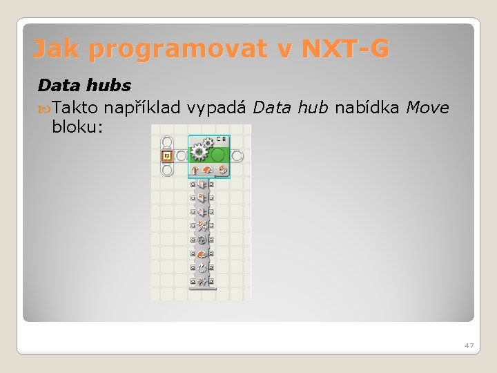 Jak programovat v NXT-G Data hubs Takto například vypadá Data hub nabídka Move bloku: