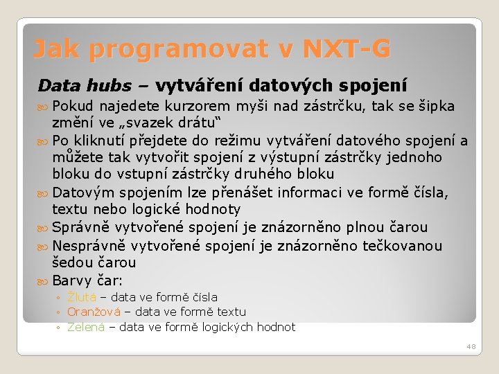 Jak programovat v NXT-G Data hubs – vytváření datových spojení Pokud najedete kurzorem myši