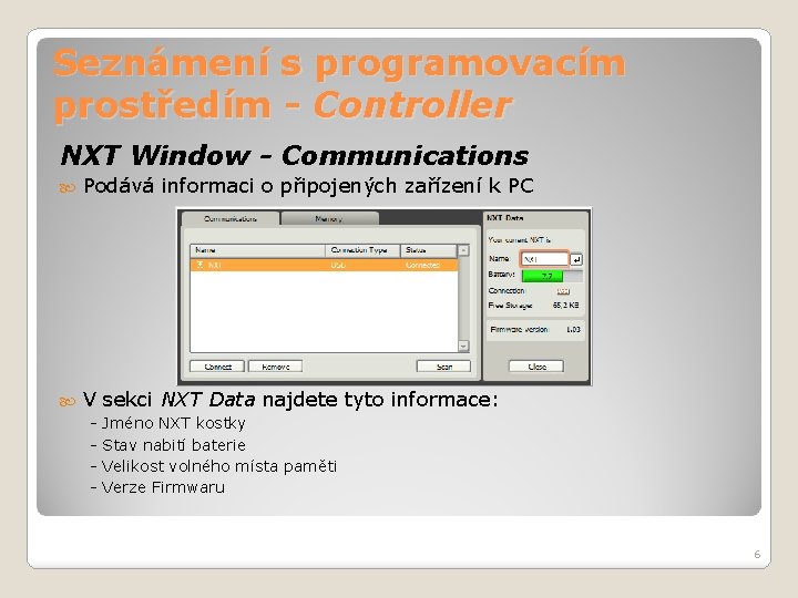 Seznámení s programovacím prostředím - Controller NXT Window - Communications Podává informaci o připojených