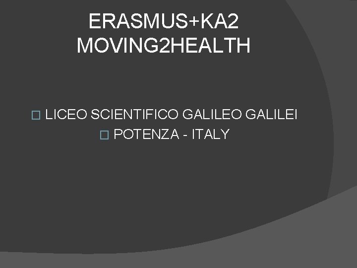 ERASMUS+KA 2 MOVING 2 HEALTH � LICEO SCIENTIFICO GALILEI � POTENZA - ITALY 