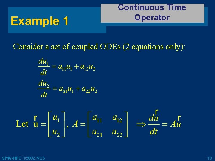 Example 1 Continuous Time Operator Consider a set of coupled ODEs (2 equations only):