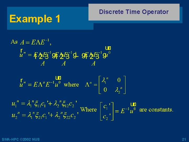 Discrete Time Operator Example 1 As where Where SMA-HPC © 2002 NUS are constants.