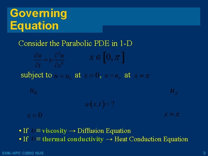 Governing Equation Consider the Parabolic PDE in 1 -D subject to • If at