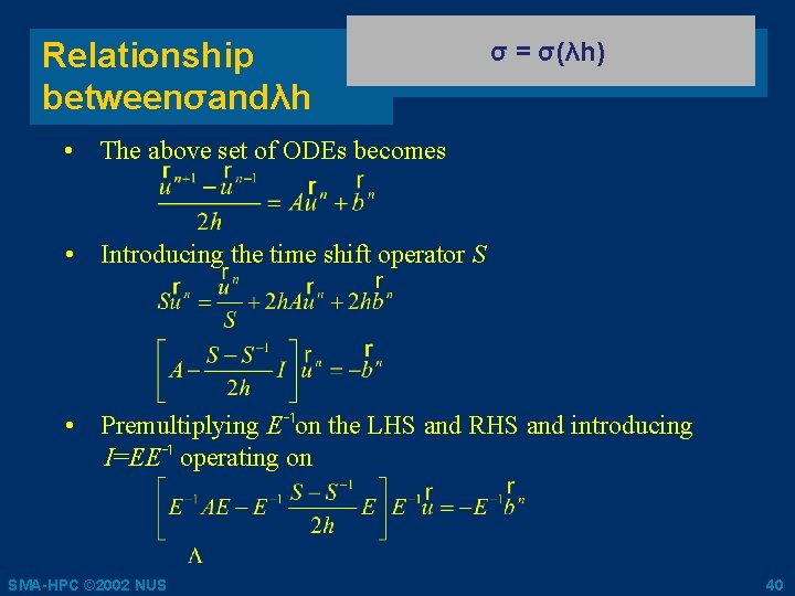 Relationship betweenσandλh σ = σ(λh) • The above set of ODEs becomes • Introducing