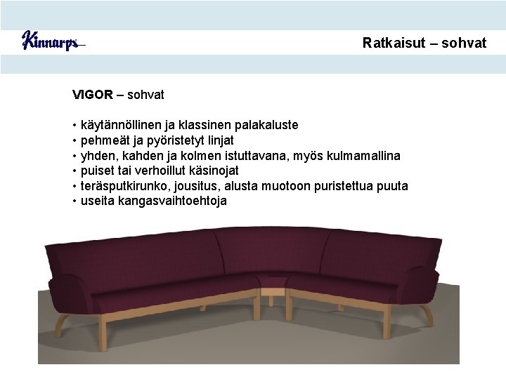 Ratkaisut – sohvat VIGOR – sohvat • käytännöllinen ja klassinen palakaluste • pehmeät ja