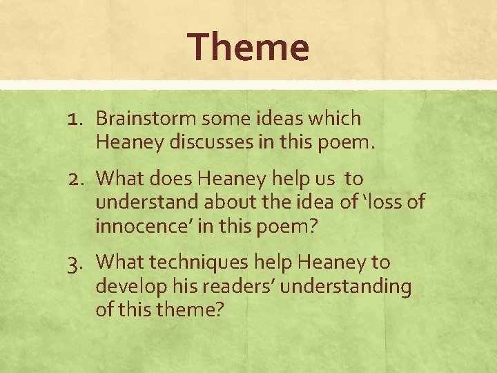 Theme 1. Brainstorm some ideas which Heaney discusses in this poem. 2. What does
