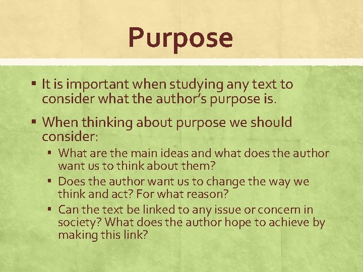 Purpose ▪ It is important when studying any text to consider what the author’s