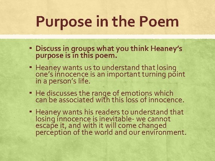 Purpose in the Poem ▪ Discuss in groups what you think Heaney’s purpose is