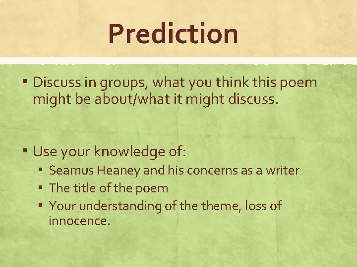 Prediction ▪ Discuss in groups, what you think this poem might be about/what it