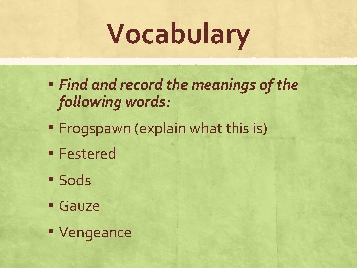 Vocabulary ▪ Find and record the meanings of the following words: ▪ Frogspawn (explain