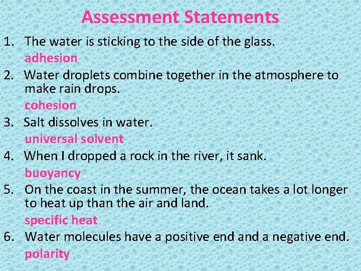 Assessment Statements 1. The water is sticking to the side of the glass. adhesion