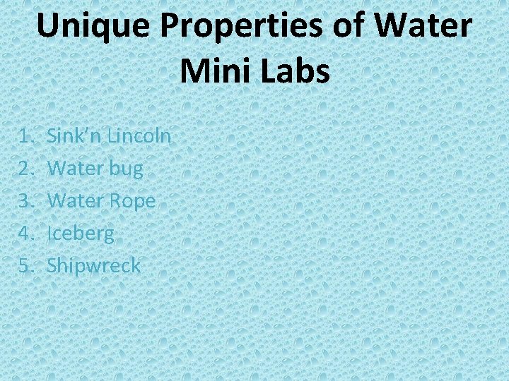 Unique Properties of Water Mini Labs 1. 2. 3. 4. 5. Sink’n Lincoln Water