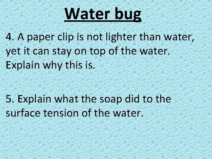 Water bug 4. A paper clip is not lighter than water, yet it can