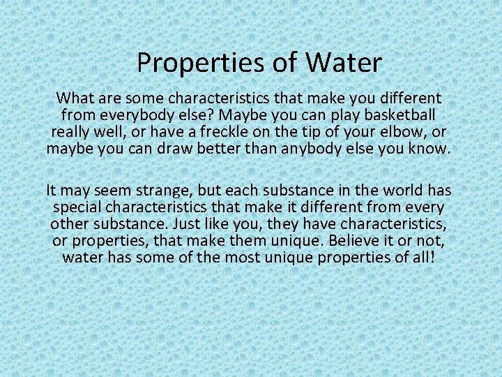 Properties of Water What are some characteristics that make you different from everybody else?