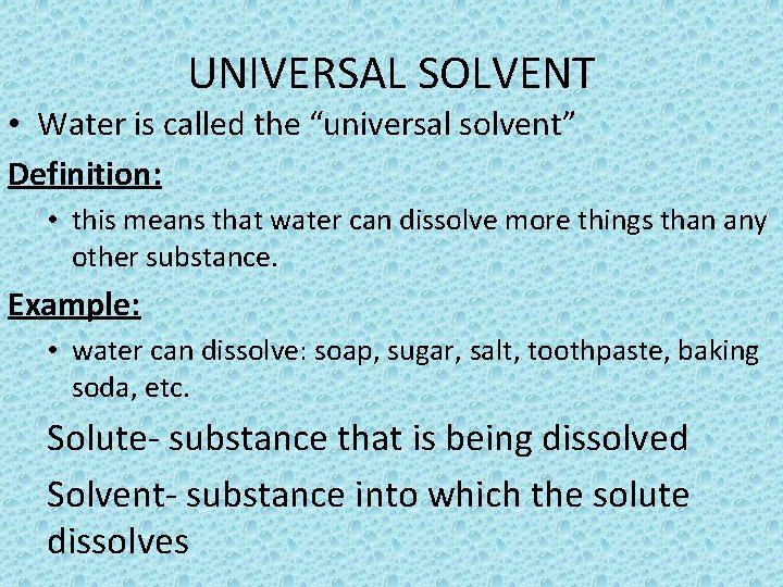 UNIVERSAL SOLVENT • Water is called the “universal solvent” Definition: • this means that