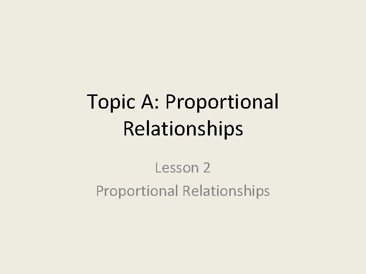 Topic A: Proportional Relationships Lesson 2 Proportional Relationships 