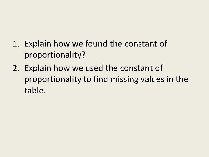 1. Explain how we found the constant of proportionality? 2. Explain how we used