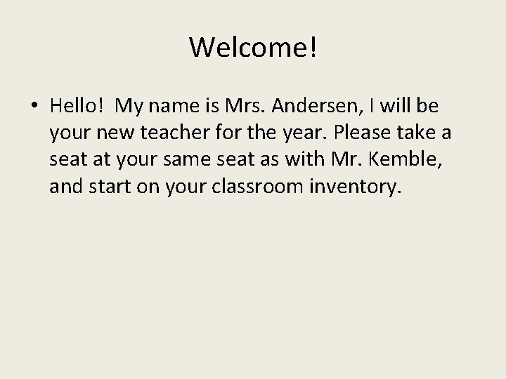 Welcome! • Hello! My name is Mrs. Andersen, I will be your new teacher