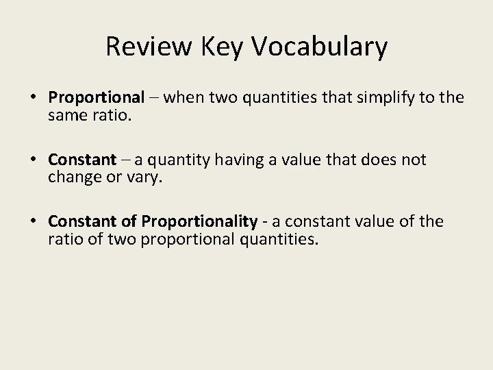 Review Key Vocabulary • Proportional – when two quantities that simplify to the same