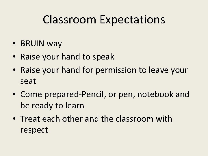 Classroom Expectations • BRUIN way • Raise your hand to speak • Raise your