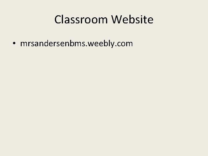 Classroom Website • mrsandersenbms. weebly. com 