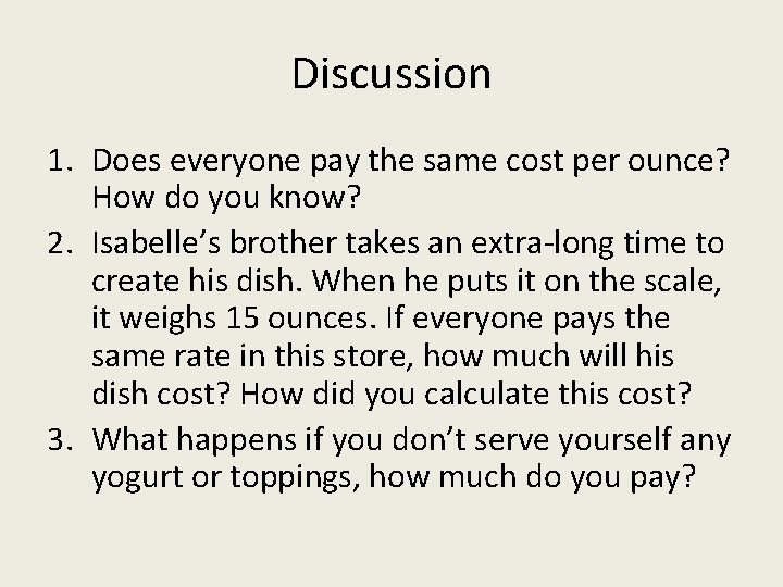 Discussion 1. Does everyone pay the same cost per ounce? How do you know?