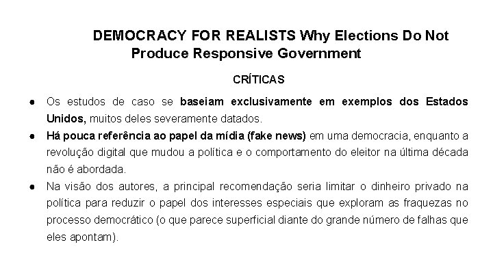 DEMOCRACY FOR REALISTS Why Elections Do Not Produce Responsive Government CRÍTICAS ● Os estudos