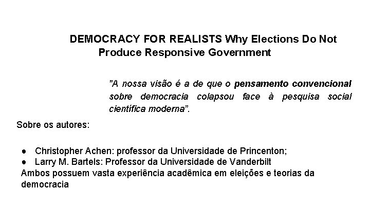 DEMOCRACY FOR REALISTS Why Elections Do Not Produce Responsive Government "A nossa visão é