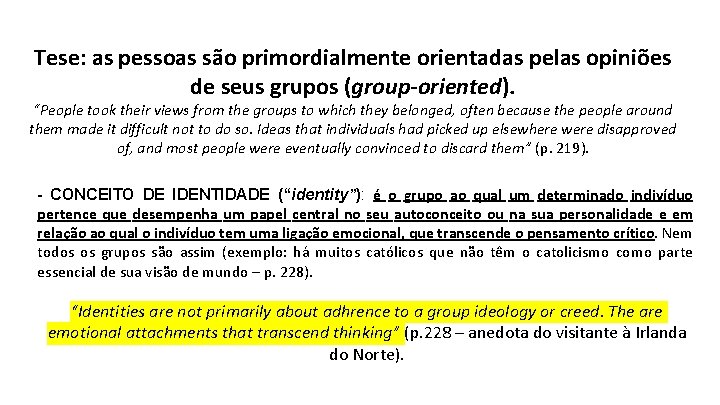 Tese: as pessoas são primordialmente orientadas pelas opiniões de seus grupos (group-oriented). “People took