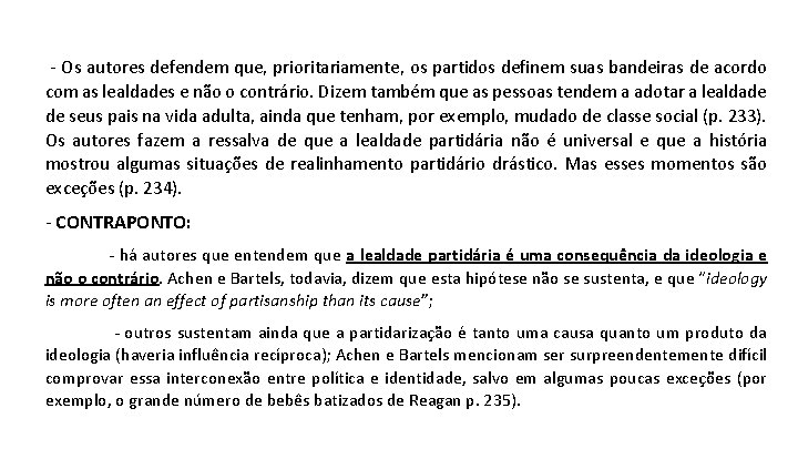 - Os autores defendem que, prioritariamente, os partidos definem suas bandeiras de acordo com