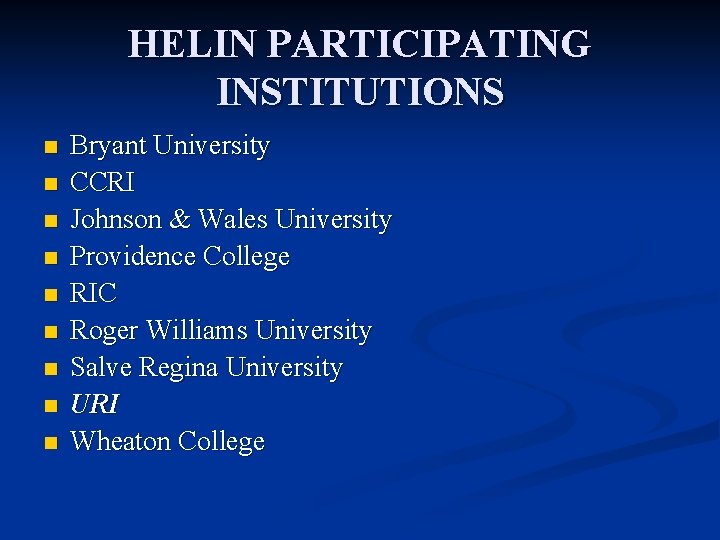 HELIN PARTICIPATING INSTITUTIONS n n n n n Bryant University CCRI Johnson & Wales