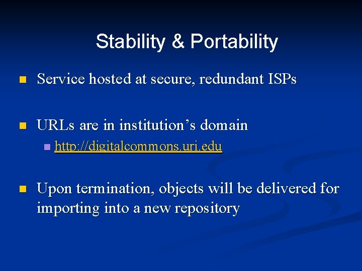 Stability & Portability n Service hosted at secure, redundant ISPs n URLs are in