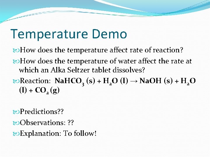 Temperature Demo How does the temperature affect rate of reaction? How does the temperature