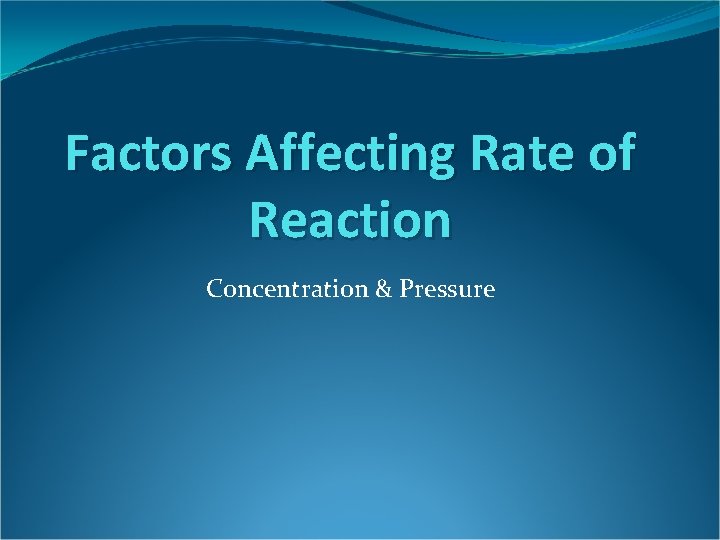 Factors Affecting Rate of Reaction Concentration & Pressure 