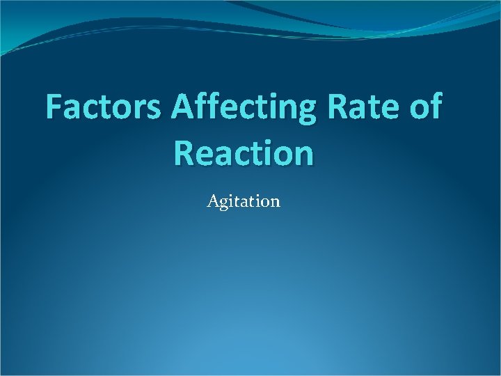 Factors Affecting Rate of Reaction Agitation 