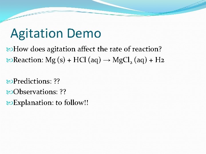 Agitation Demo How does agitation affect the rate of reaction? Reaction: Mg (s) +