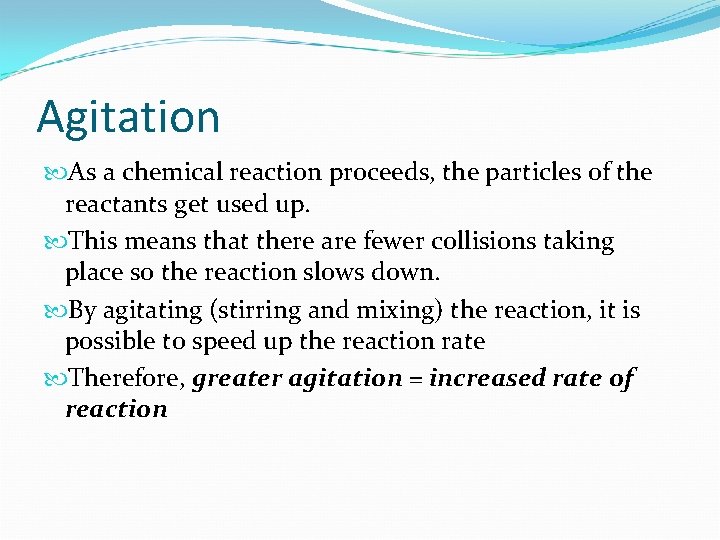Agitation As a chemical reaction proceeds, the particles of the reactants get used up.